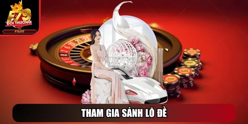 Tham gia sảnh Lô Đề