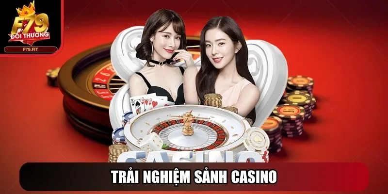 Trải nghiệm sảnh Casino