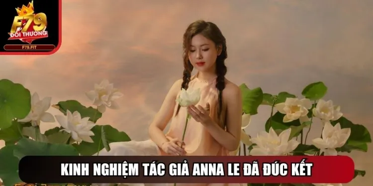 Tác Giả Anna Le - Nữ Chuyên Gia Đứng Sau Nền Tảng F79 Fit 3 Kinh nghiệm tác giả Anna Le đã đúc kết