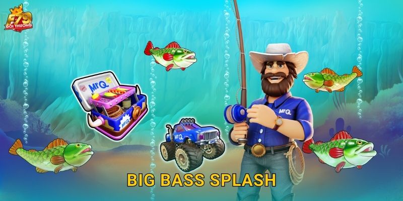 Big Bass Splash F79 - Câu Cá Mùa Hè Bùng Nổ 1 Big Bass Splash F79 – Câu Cá Mùa Hè Bùng Nổ