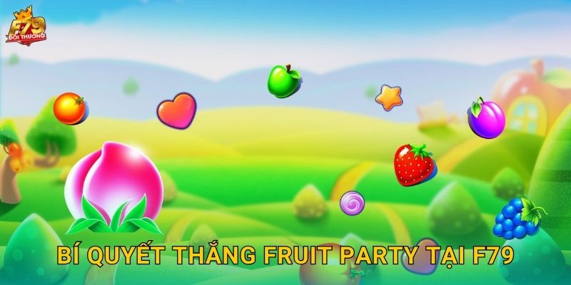 Bí Quyết Thắng Fruit Party Tại F79