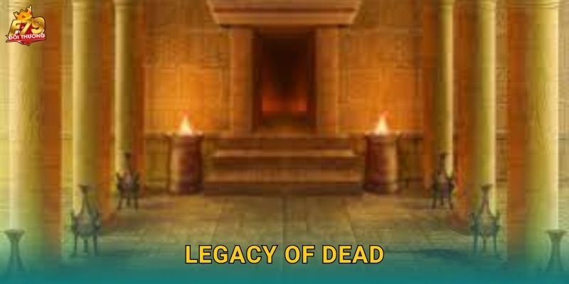 Legacy of Dead F79 – Kho Báu Pharaoh Bất Tử