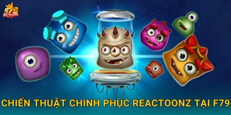 Chiến Thuật Chinh Phục Reactoonz Tại F79
