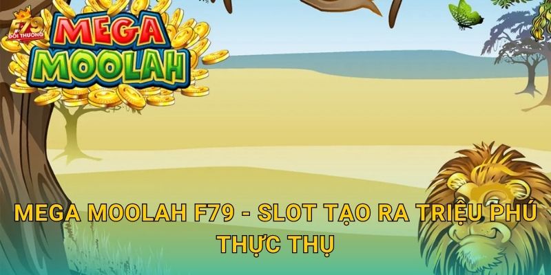 Mega Moolah F79 - Triệu Phú Jackpot Khổng Lồ 2 Mega Moolah F79 - Slot Tạo Ra Triệu Phú Thực Thụ