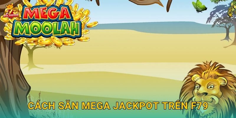 Mega Moolah F79 - Triệu Phú Jackpot Khổng Lồ 3 Cách Săn Mega Jackpot Trên F79