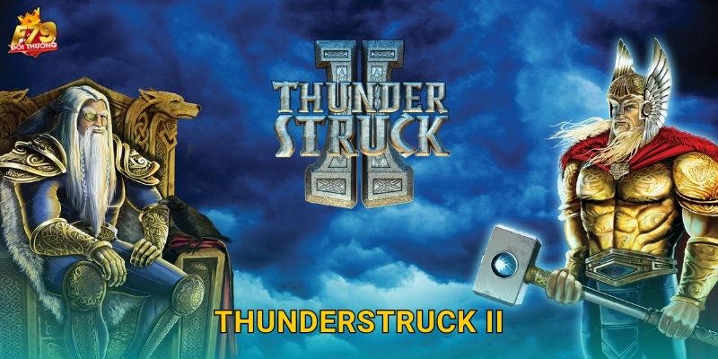 Thunderstruck II F79 – Búa Sấm Thor Hùng Mạnh