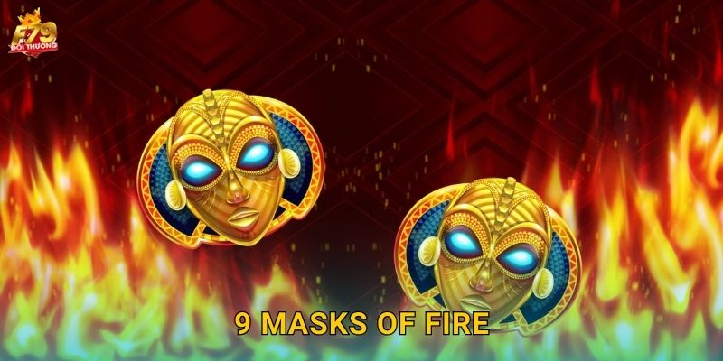 9 Masks of Fire F79 - Chín Mặt Nạ Lửa Châu Phi 1 9 Masks of Fire F79 – Chín Mặt Nạ Lửa Châu Phi