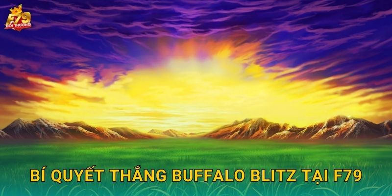 Buffalo Blitz F79 - Trâu Rừng Đại Ngàn Bắc Mỹ 3 Bí Quyết Thắng Buffalo Blitz Tại F79