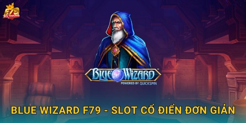 Blue Wizard F79 - Phù Thủy Xanh Phép Thuật Cổ Đại 2 Blue Wizard F79 - Slot Cổ Điển Đơn Giản