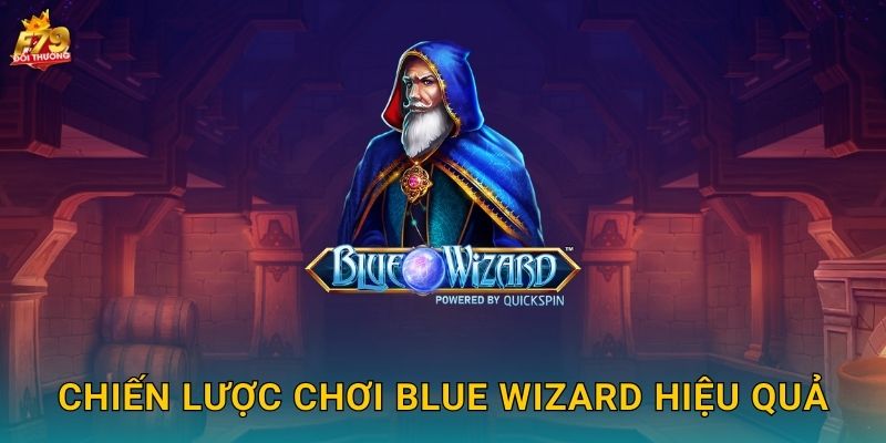 Blue Wizard F79 - Phù Thủy Xanh Phép Thuật Cổ Đại 3 Chiến Lược Chơi Blue Wizard Hiệu Quả