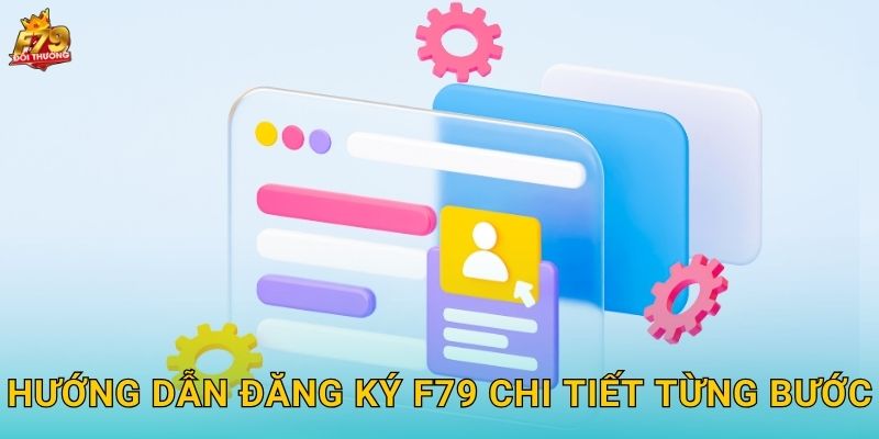 Hướng Dẫn Đăng Ký F79 Chi Tiết Từng Bước