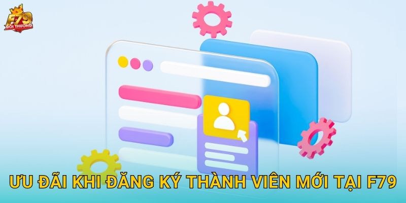 Ưu Đãi Khi Đăng Ký Thành Viên Mới Tại F79