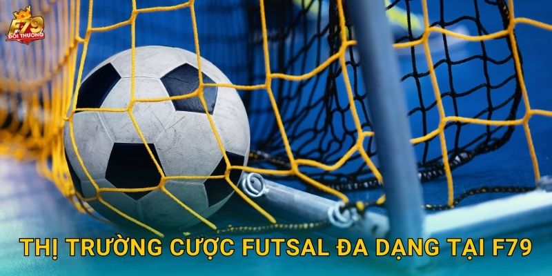 Thị Trường Cược Futsal Đa Dạng Tại F79