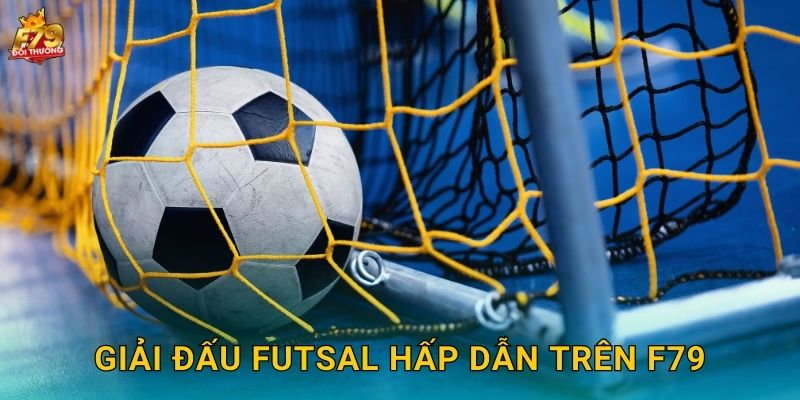 Giải Đấu Futsal Hấp Dẫn Trên F79