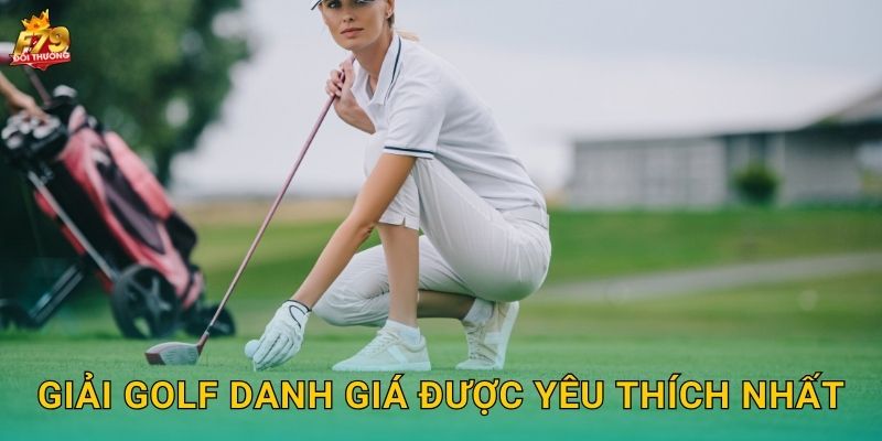 Giải Golf Danh Giá Được Yêu Thích Nhất
