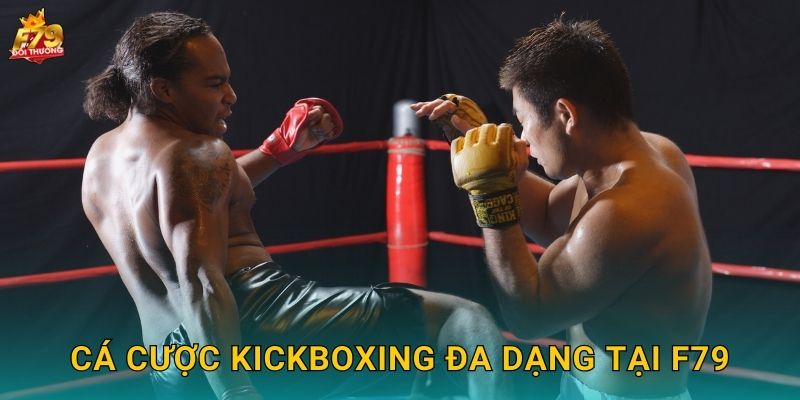 Kickboxing F79 - Đặt Cược Võ Thuật Kịch Tính 2 Cá Cược Kickboxing Đa Dạng Tại F79
