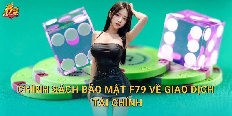 Chính Sách Bảo Mật F79 Về Giao Dịch Tài Chính