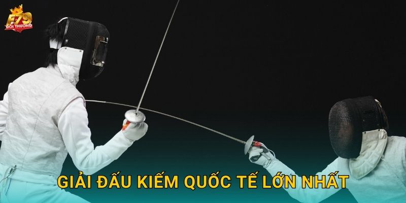 Giải Đấu Kiếm Quốc Tế Lớn Nhất