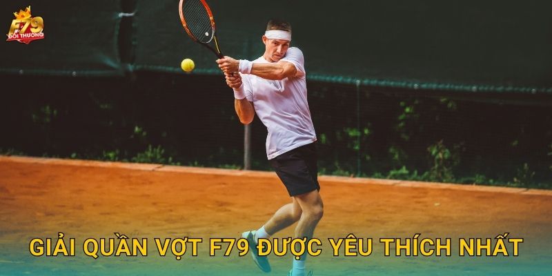 Giải Quần Vợt F79 Được Yêu Thích Nhất