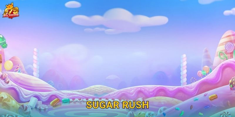 Sugar Rush F79 – Xứ Sở Kẹo Ngọt Ngào Vô Tận