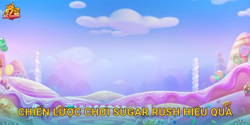Chiến Lược Chơi Sugar Rush Hiệu Quả